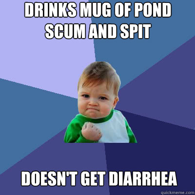 drinks mug of pond scum and spit doesnt get diarrhea - Success Baby