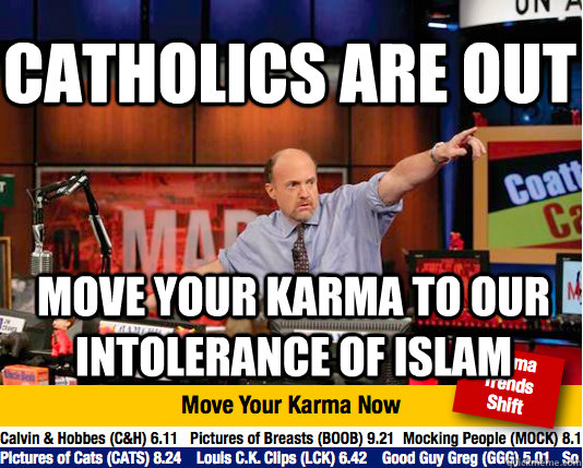 catholics are out move your karma to our intolerance of isla - Mad Karma with Jim Cramer