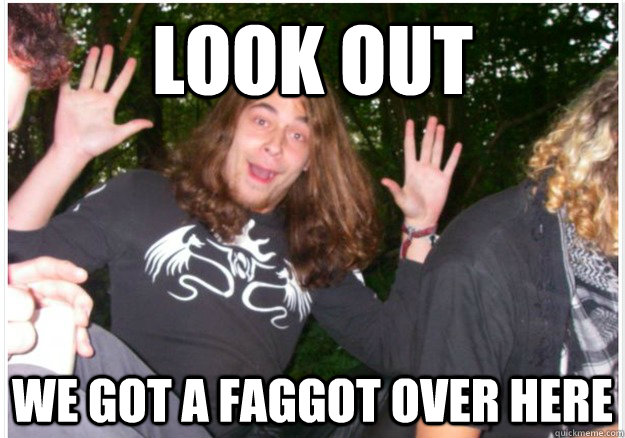 look out we got a faggot over here - faggot op