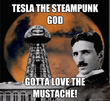 tesla the steampunk god gotta love the mustache - hipster tesla