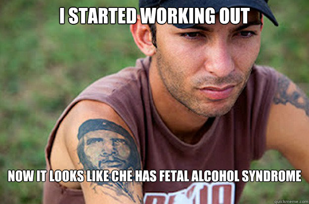 i started working out now it looks like che has fetal alcoho - Sad Chad