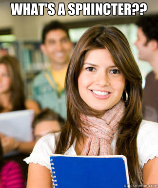 WHAT'S A SPHINCTER?? - Sheltered College Freshman