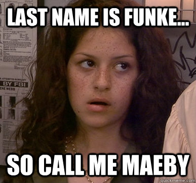 last name is funke so call me maeby - Call Me Maeby