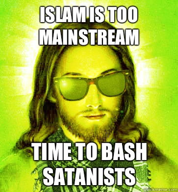 Islam is too mainstream Time to bash satanists - Hipster Jesus