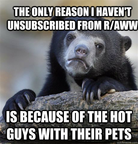 the only reason i havent unsubscribed from raww is because - Confession Bear