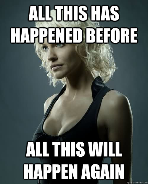 all this has happened before all this will happen again -