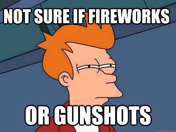not sure if fireworks or gunshots - Futurama Fry