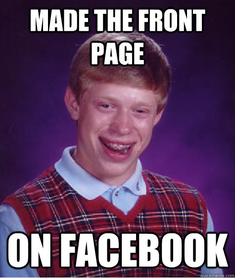 made the front page on facebook - Bad Luck Brian