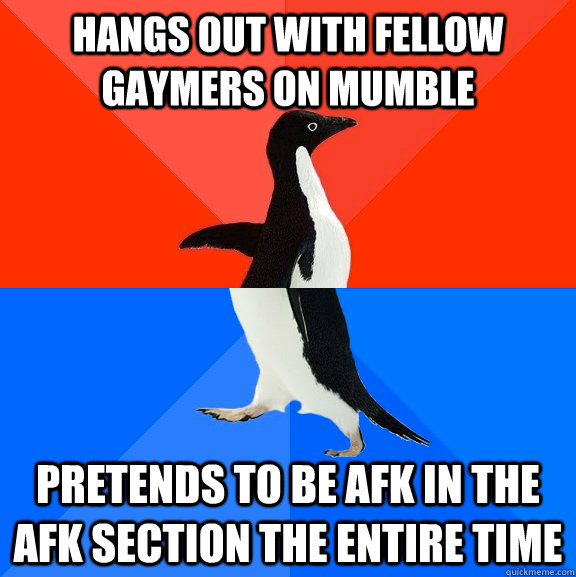 hangs out with fellow gaymers on mumble pretends to be afk i - Socially Awesome Awkward Penguin