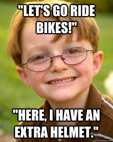 lets go ride bikes here i have an extra helmet - Disappointing Childhood Friend