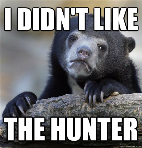 i didnt like the hunter - Confession Bear