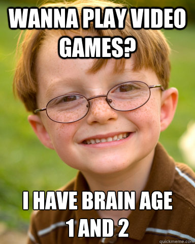 wanna play video games i have brain age 1 and 2 - Disappointing Childhood Friend