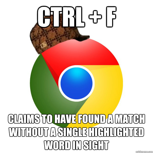 ctrl f claims to have found a match without a single highl - Scumbag Google Chrome