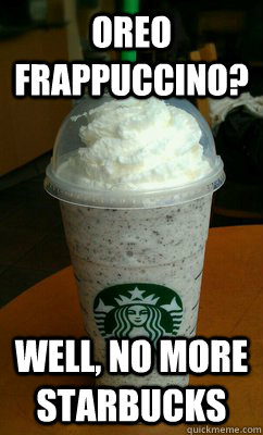 oreo frappuccino well no more starbucks -