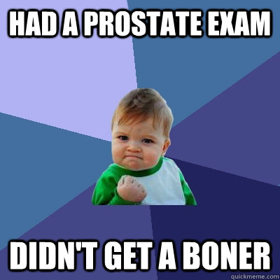 had a prostate exam didnt get a boner - Success Kid