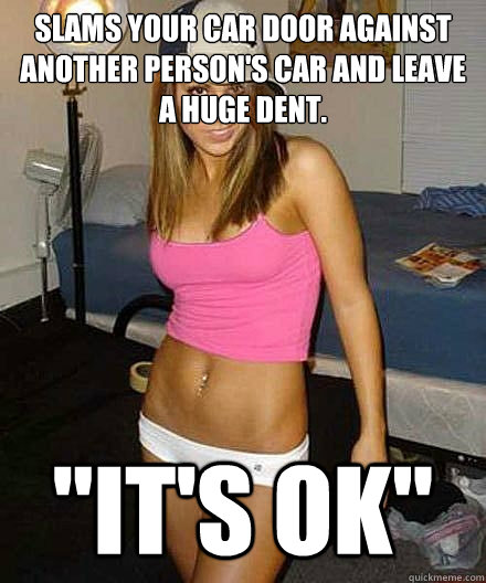 slams your car door against another persons car and leave a - Scumbag girl