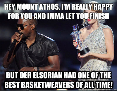 hey mount athos im really happy for you and imma let you f - Imma let you finish