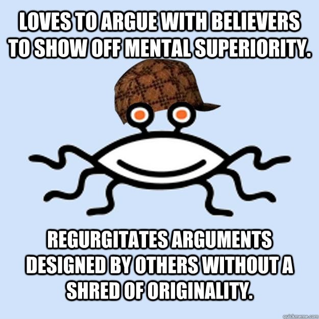 loves to argue with believers to show off mental superiority - Scumbag rAtheism