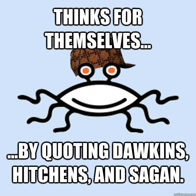 thinks for themselves by quoting dawkins hitchens an - Scumbag rAtheism
