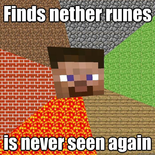 finds nether runes is never seen again - Minecraft