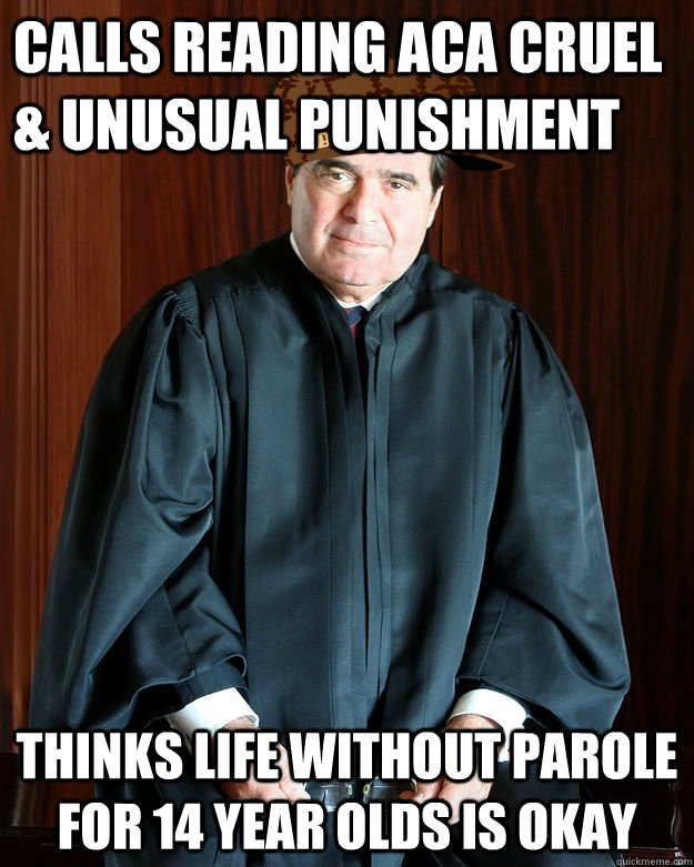 calls reading aca cruel unusual punishment thinks life wit - Scumbag Scalia