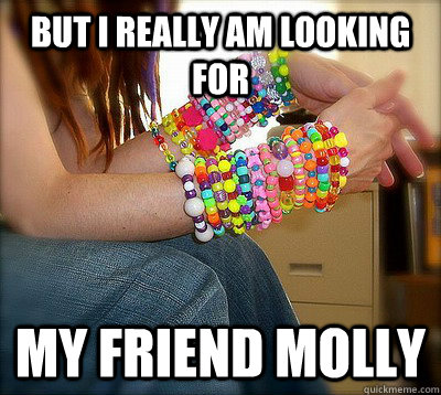 but i really am looking for my friend molly - Sad Raver