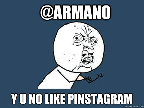 armano y u no like pinstagram - Y U No