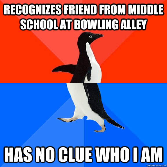 recognizes friend from middle school at bowling alley has no - Socially Awesome Awkward Penguin