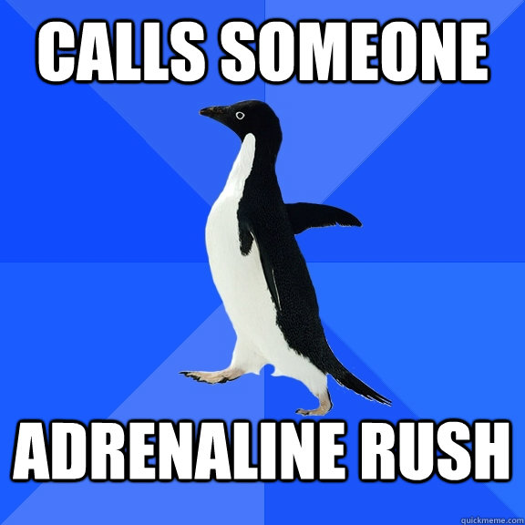 calls someone adrenaline rush - Socially Awkward Penguin