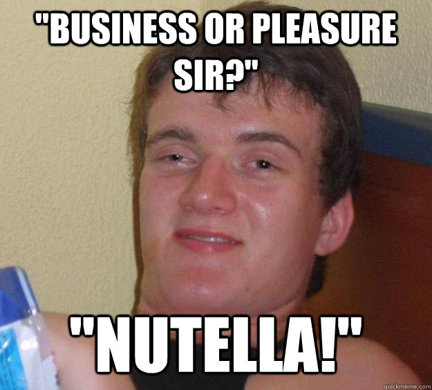 business or pleasure sir nutella - 10 Guy