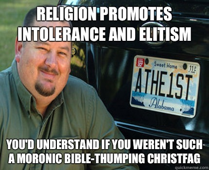 Religion promotes intolerance and elitism youd understand if - American Atheist