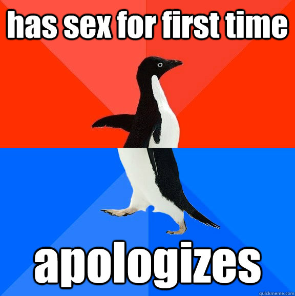 has sex for first time apologizes - Socially Awesome Awkward Penguin