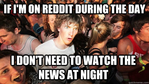 if im on reddit during the day i dont need to watch the ne - Sudden Clarity Clarence