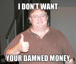 i dont want your damned money - gabe newell 2012