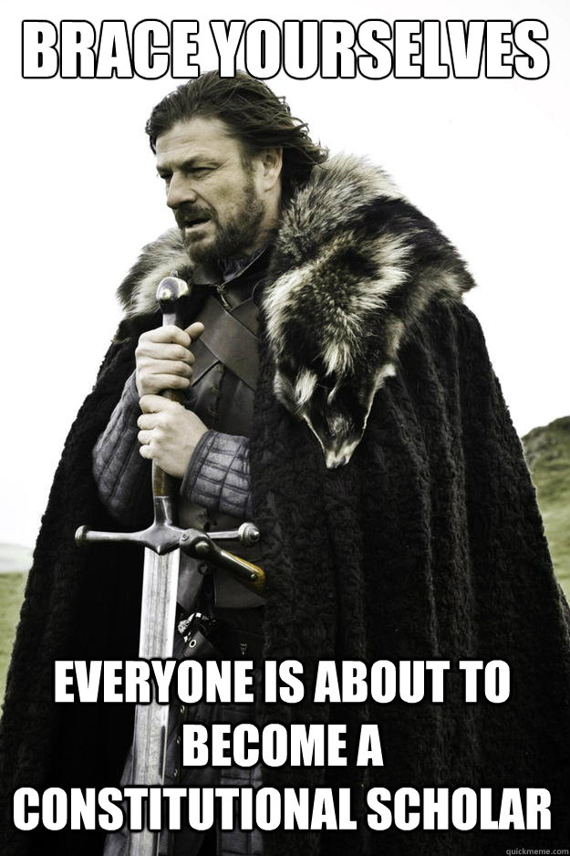 brace yourselves everyone is about to become a constitutiona - Winter is coming