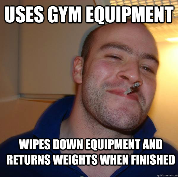 uses gym equipment wipes down equipment and returns weights - Good Guy Greg