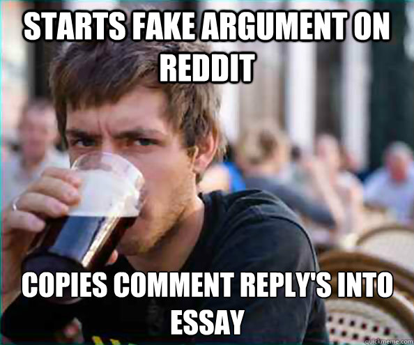 starts fake argument on reddit copies comment replys into e - Lazy College Senior