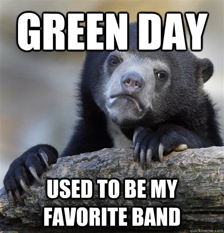 green day used to be my favorite band - Confession Bear