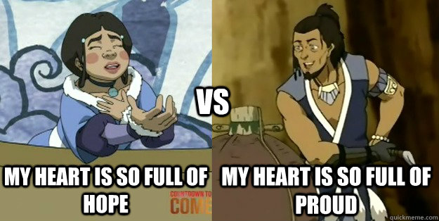 my heart is so full of hope my heart is so full of proud vs - Katara vs. Hakoda