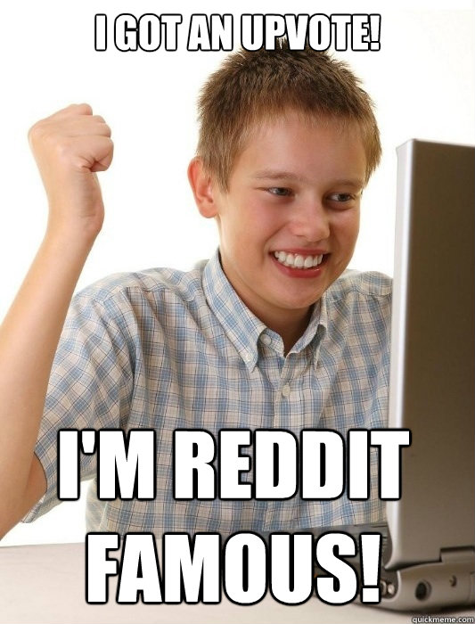 i got an upvote im reddit famous - First Day on the Internet Kid
