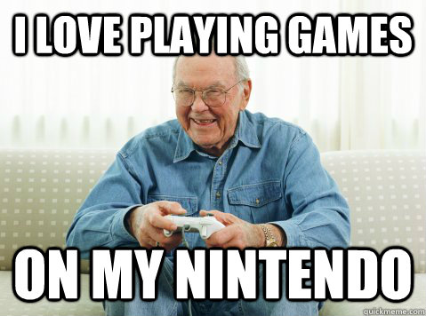 i love playing games on my nintendo - Hip Grandpa