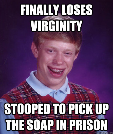 Finally Loses Virginity Stooped To Pick Up The Soap In Priso Bad Luck