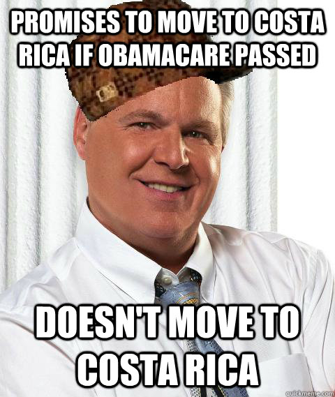 promises to move to costa rica if obamacare passed doesnt m - Scumbag Rush Limbaugh
