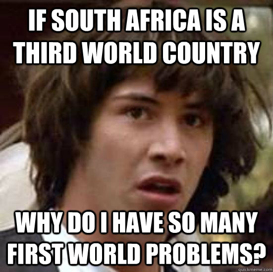 if south africa is a third world country why do i have so ma - conspiracy keanu