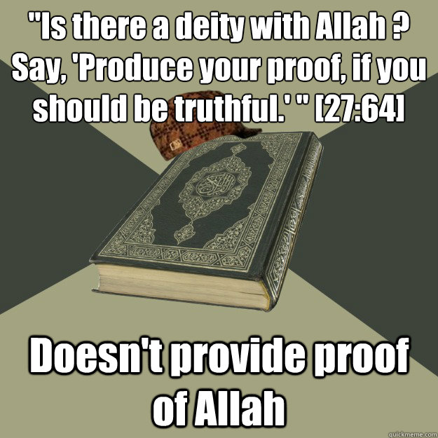 is there a deity with allah say produce your proof if - Scumbag Quran
