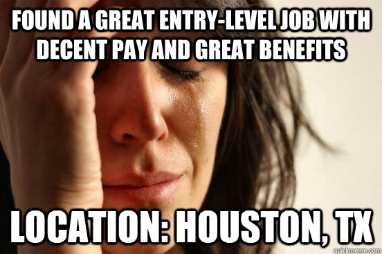found a great entrylevel job with decent pay and great bene - First World Problems