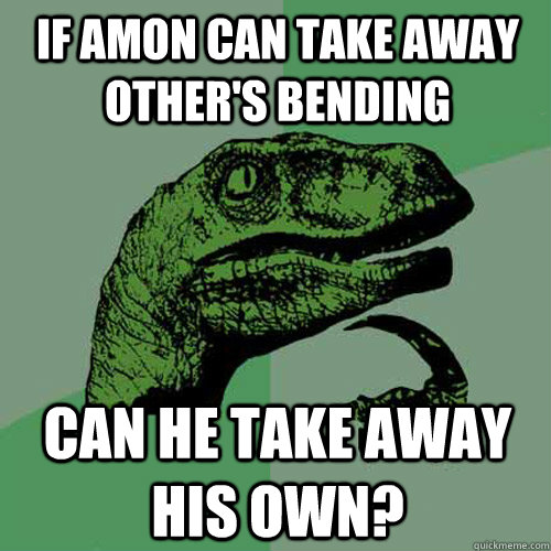 if amon can take away others bending can he take away his o - Philosoraptor