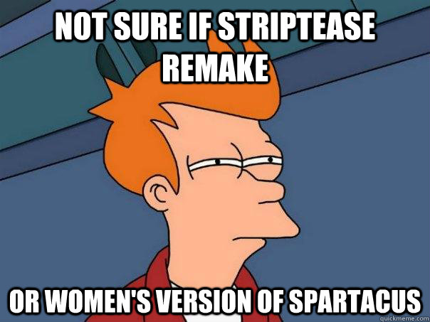not sure if striptease remake or womens version of spartacu - Futurama Fry