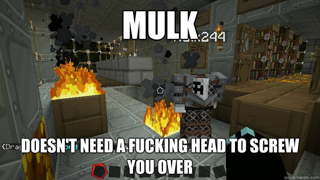 mulk doesnt need a fucking head to screw you over - Screwing with Mulk
