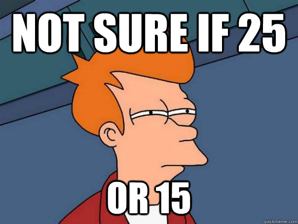 not sure if 25 or 15 - Futurama Fry